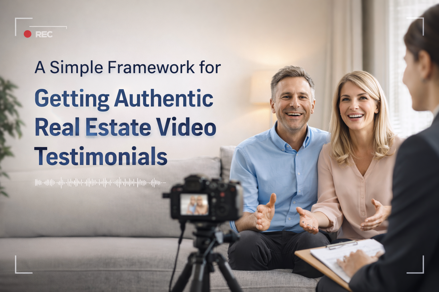 A Simple Framework for Getting Authentic Real Estate Video Testimonials